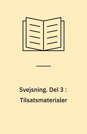 Svejsning. Del 3 : Tilsatsmaterialer