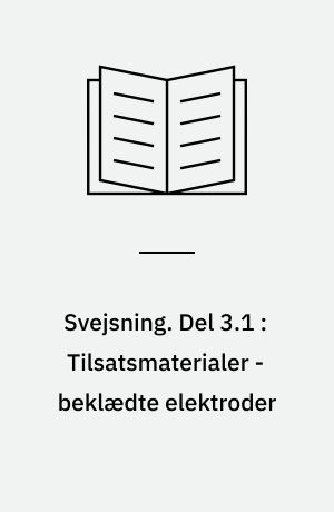 Svejsning. Del 3.1 : Tilsatsmaterialer - beklædte elektroder