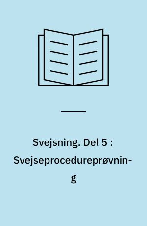 Svejsning. Del 5 : Svejseprocedureprøvning