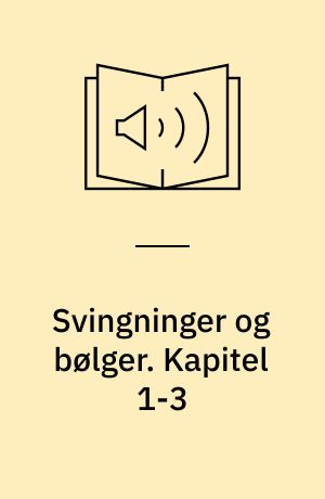 Svingninger og bølger. Kapitel 1-3