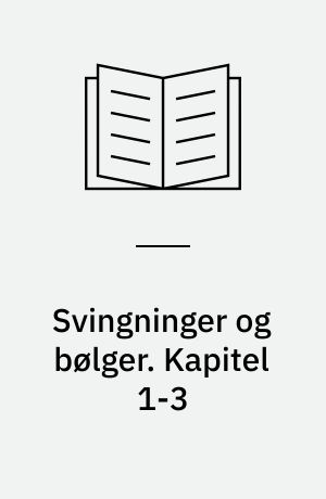 Svingninger og bølger. Kapitel 1-3