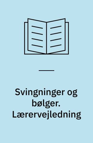 Svingninger og bølger : kapitel 4-6. Lærervejledning