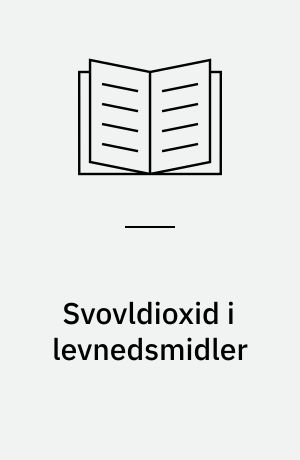 Svovldioxid i levnedsmidler : kortlægningsundersøgelse og metodesammenligning