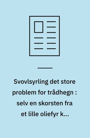 Svovlsyrling det store problem for trådhegn : selv en skorsten fra et lille oliefyr kan give kraftig tæring af forzinket trådhegn