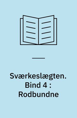 Sværkeslægten. Bind 4 : Rodbundne