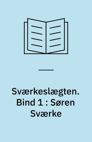 Sværkeslægten. Bind 1 : Søren Sværke