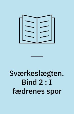 Sværkeslægten. Bind 2 : I fædrenes spor