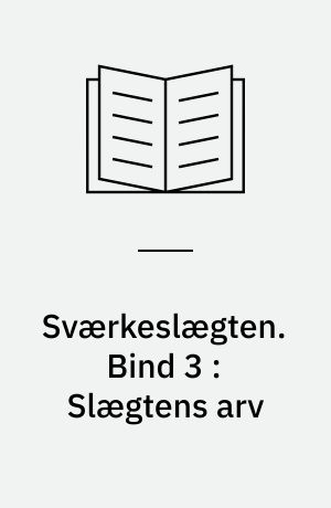 Sværkeslægten. Bind 3 : Slægtens arv