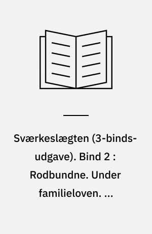 Sværkeslægten. Bind 2 : Rodbundne. Under familieloven. Ad pligtens vej