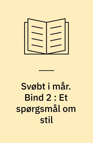 Svøbt i mår : Dansk Folkevisekultur 1550-1700. 1-3 : Dansk Folkevisekultur 1550-1700. Bind 2 : Et spørgsmål om stil