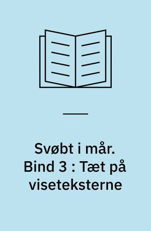 Svøbt i mår : dansk folkevisekultur 1550-1700. Bind 3 : Tæt på viseteksterne
