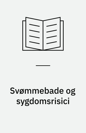 Svømmebade og sygdomsrisici : hygiejnestyring og kontrolforanstaltninger