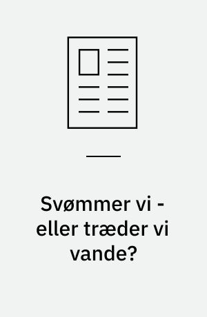 Svømmer vi - eller træder vi vande?