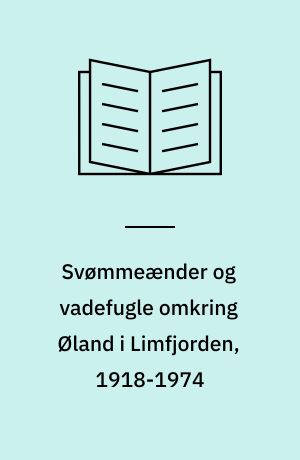 Svømmeænder og vadefugle omkring Øland i Limfjorden, 1918-1974