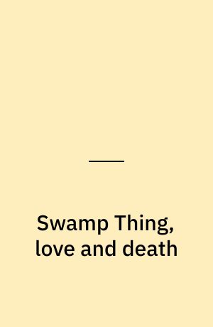 Swamp Thing, love and death
