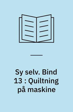 Sy selv. Bind 13 : Quiltning på maskine