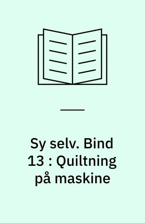 Sy selv. Bind 13 : Quiltning på maskine