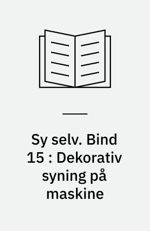 Sy selv. Bind 15 : Dekorativ syning på maskine