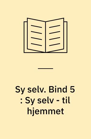 Sy selv. Bind 5 : Sy selv - til hjemmet