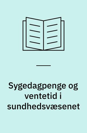 Sygedagpenge og ventetid i sundhedsvæsenet
