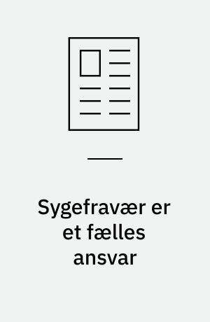 Sygefravær er et fælles ansvar: Lidt syg - men endnu mere rask: Tæt teamwork hjælper sygemeldte tilbage i arbejde: Vi gør arbejdspladsen rask: Anerkendelse er nøglen: Social tillidsmand forebygger sygefravær