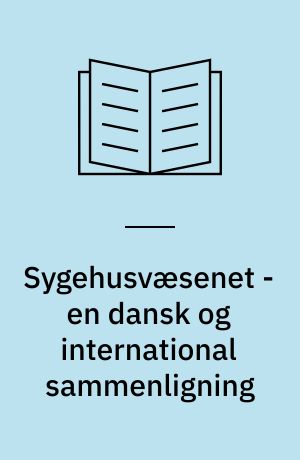 Sygehusvæsenet - en dansk og international sammenligning