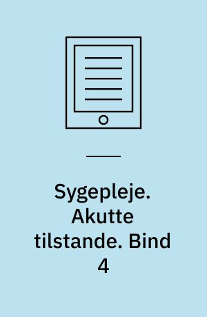 Sygepleje. Akutte tilstande. Bind 4