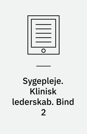 Sygepleje. Klinisk lederskab. Bind 2