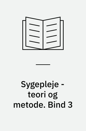 Sygepleje - teori og metode. Bind 3