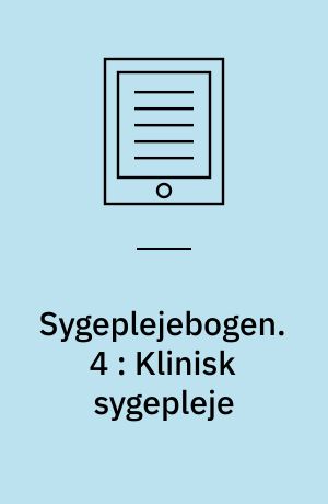 Sygeplejebogen. 4 : Klinisk sygepleje