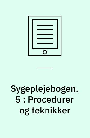 Sygeplejebogen. 5 : Procedurer og teknikker