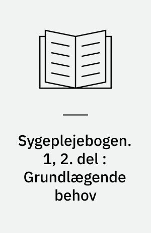 Sygeplejebogen. 1, 2. del : Grundlægende behov