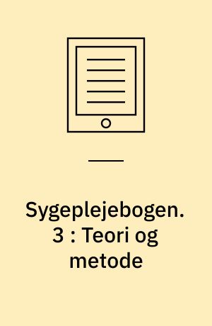 Sygeplejebogen. 3 : Teori og metode