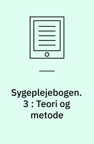 Sygeplejebogen. 3 : Teori og metode