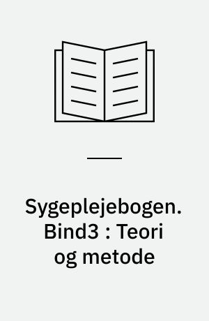 Sygeplejebogen. Bind3 : Teori og metode