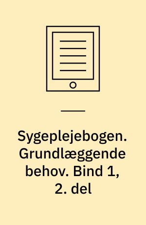 Sygeplejebogen. Grundlæggende behov. Bind 1, 2. del