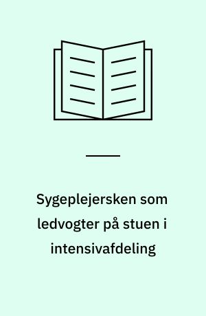 Sygeplejersken som ledvogter på stuen i intensivafdeling : om lederskab i intensivsygeplejerskers samspil med pårørende