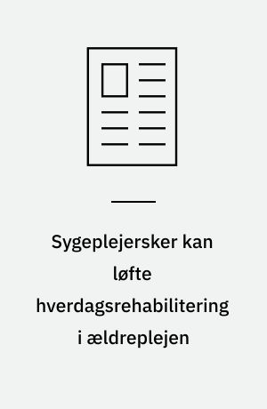 Sygeplejersker kan løfte hverdagsrehabilitering i ældreplejen