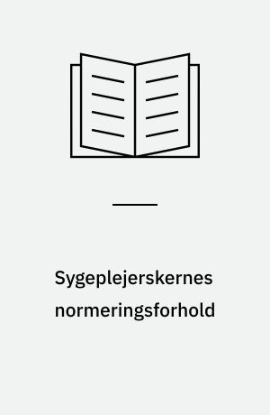 Sygeplejerskernes normeringsforhold : redegørelse fra en arbejdsgruppe om normering af sygeplejersker på danske sygehuse m. v.