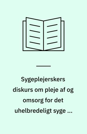 Sygeplejerskers diskurs om pleje af og omsorg for det uhelbredeligt syge og døende menneske