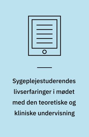 Sygeplejestuderendes livserfaringer i mødet med den teoretiske og kliniske undervisning : hellere hænderne i faget end hovedet i bøgerne : en undersøgelse af sygeplejestuderendes professionsidentitet i et livshistorisk perspektiv