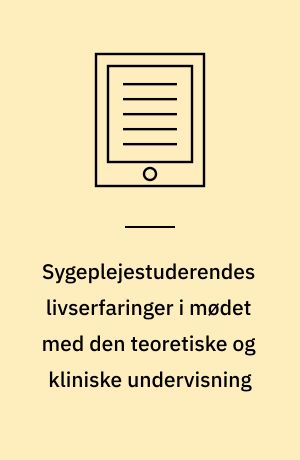 Sygeplejestuderendes livserfaringer i mødet med den teoretiske og kliniske undervisning : hellere hænderne i faget end hovedet i bøgerne : en undersøgelse af sygeplejestuderendes professionsidentitet i et livshistorisk perspektiv