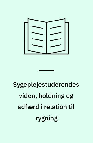 Sygeplejestuderendes viden, holdning og adfærd i relation til rygning : en undersøgelse af effekten af målrettet undervisning : masterafhandling