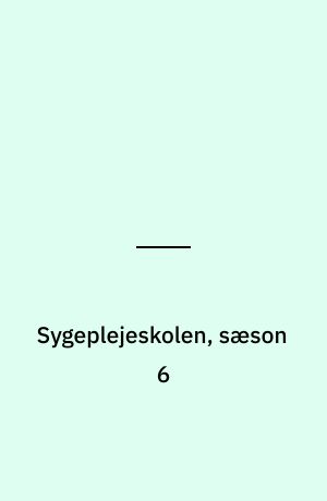 Sygeplejeskolen, sæson 6