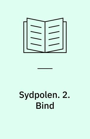 Sydpolen : den norske sydpolsfærd med Fram 1910-1912 : med Portrætter, Illustrationer og Karter. 2. Bind