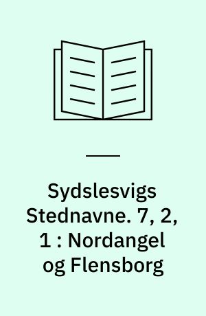 Sydslesvigs Stednavne. 7, 2, 1 : Nordangel og Flensborg