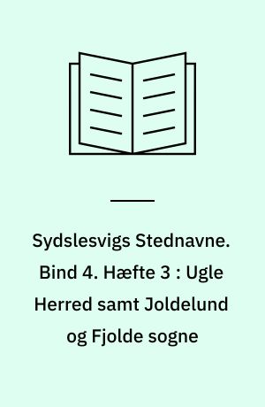 Sydslesvigs Stednavne. Bind 4. Hæfte 3 : Ugle Herred samt Joldelund og Fjolde sogne