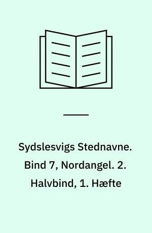 Sydslesvigs Stednavne. Bind 7, Nordangel. 2. Halvbind, 1. Hæfte