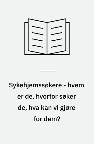 Sykehjemssøkere - hvem er de, hvorfor søker de, hva kan vi gjøre for dem? : rapport fra "Aksjon venteliste" i Oslo 1982-85