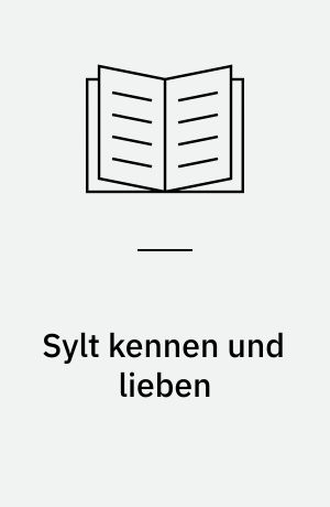Sylt kennen und lieben : ein Führer für alte und neue Freunde der Insel